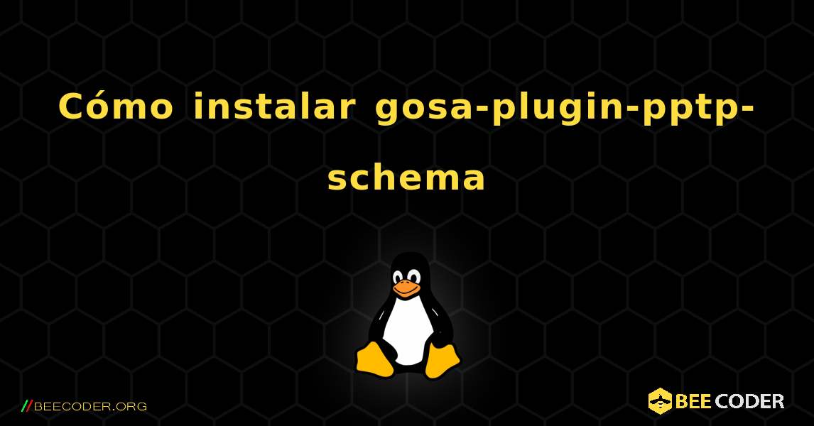 Cómo instalar gosa-plugin-pptp-schema . Linux