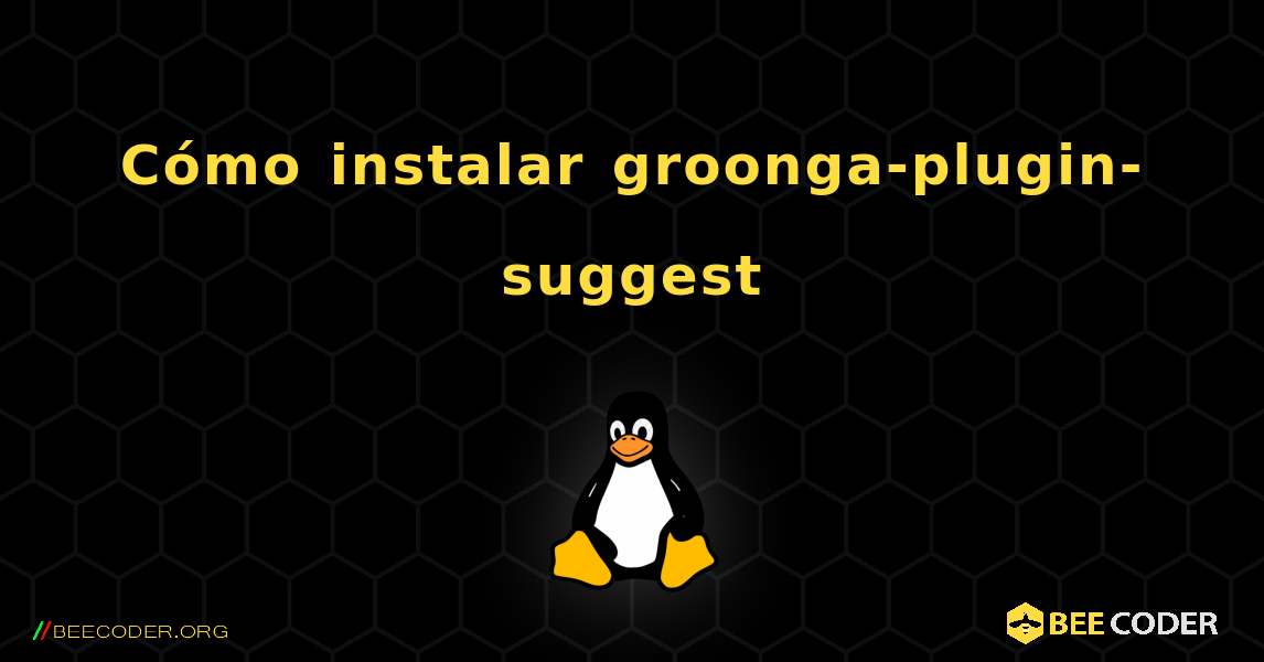 Cómo instalar groonga-plugin-suggest . Linux