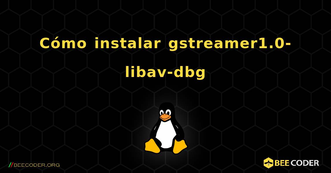 Cómo instalar gstreamer1.0-libav-dbg . Linux