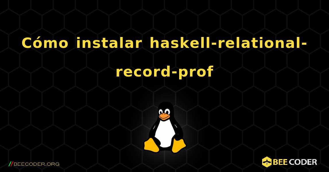 Cómo instalar haskell-relational-record-prof . Linux