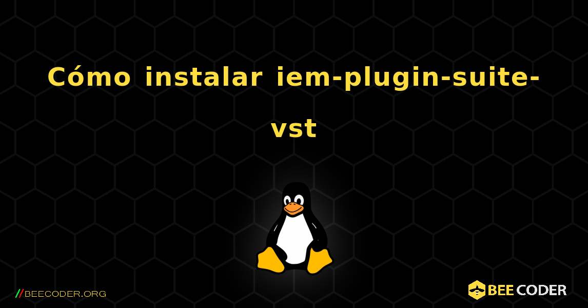 Cómo instalar iem-plugin-suite-vst . Linux