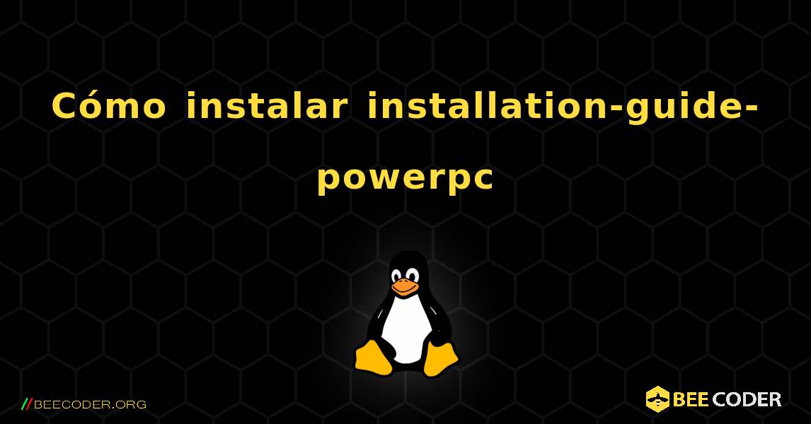 Cómo instalar installation-guide-powerpc . Linux