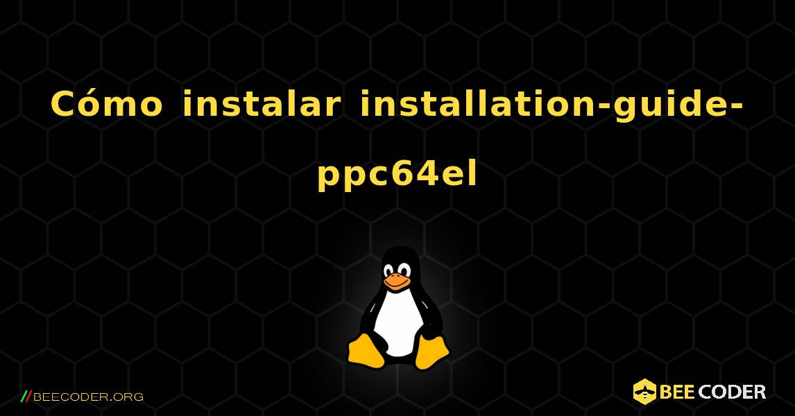 Cómo instalar installation-guide-ppc64el . Linux