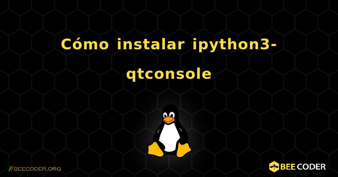 Cómo instalar ipython3-qtconsole . Linux