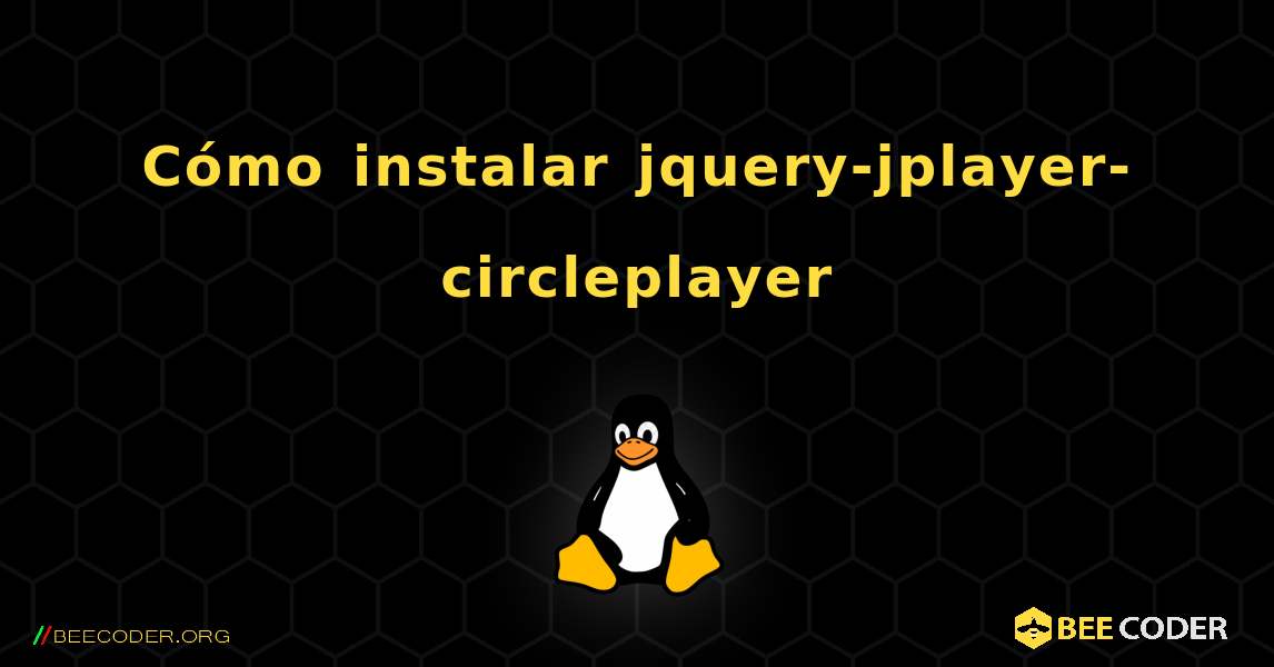 Cómo instalar jquery-jplayer-circleplayer . Linux