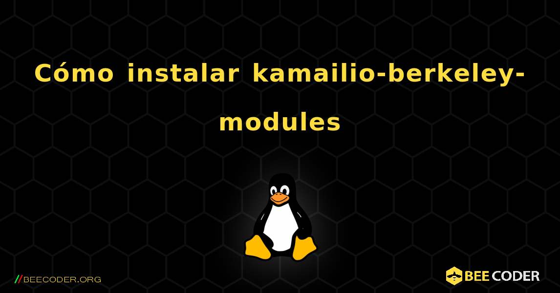 Cómo instalar kamailio-berkeley-modules . Linux