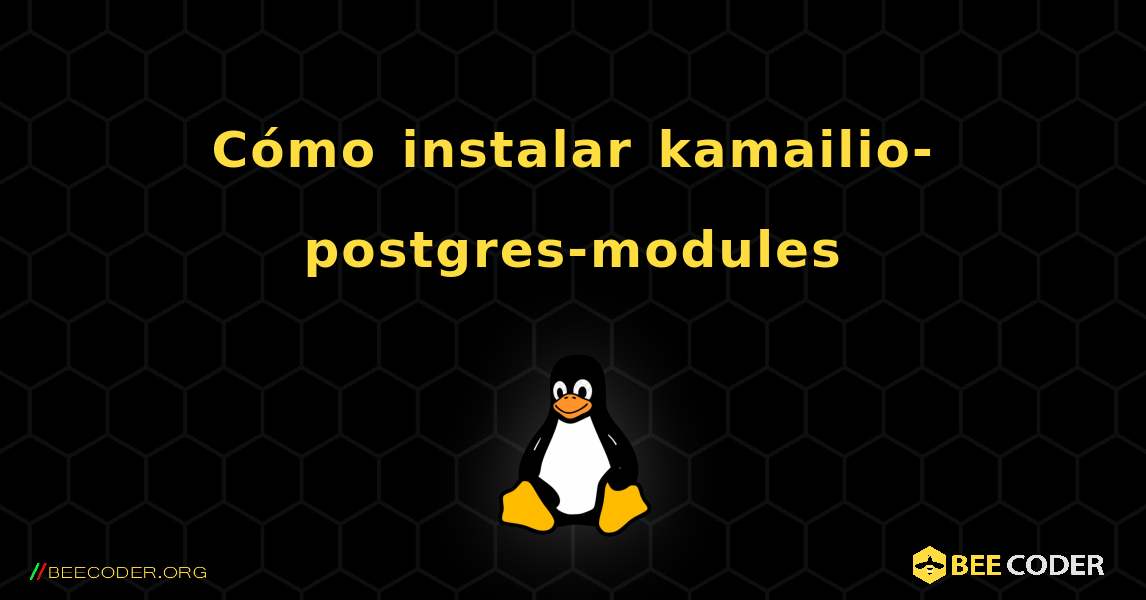 Cómo instalar kamailio-postgres-modules . Linux