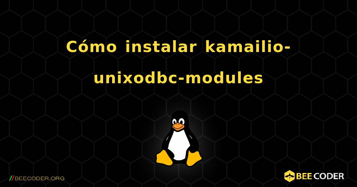Cómo instalar kamailio-unixodbc-modules . Linux