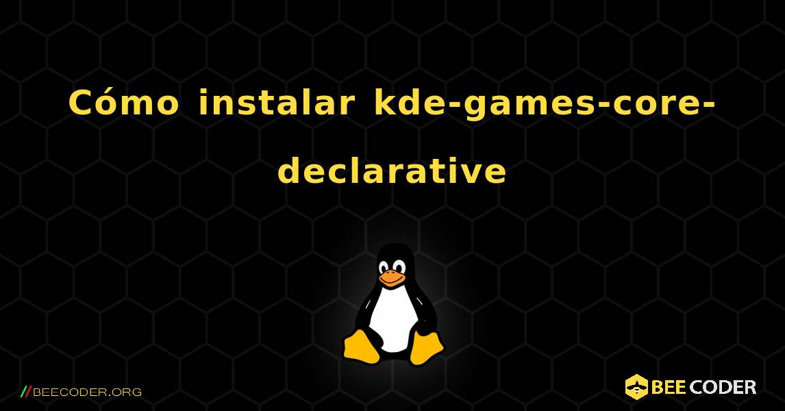 Cómo instalar kde-games-core-declarative . Linux