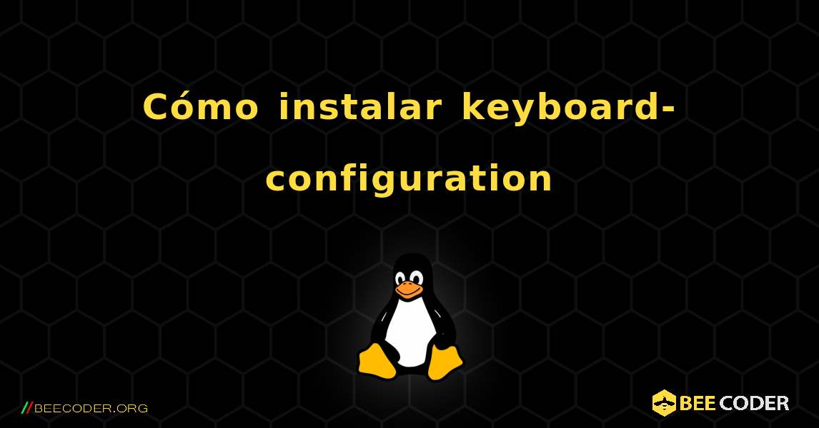 Cómo instalar keyboard-configuration . Linux