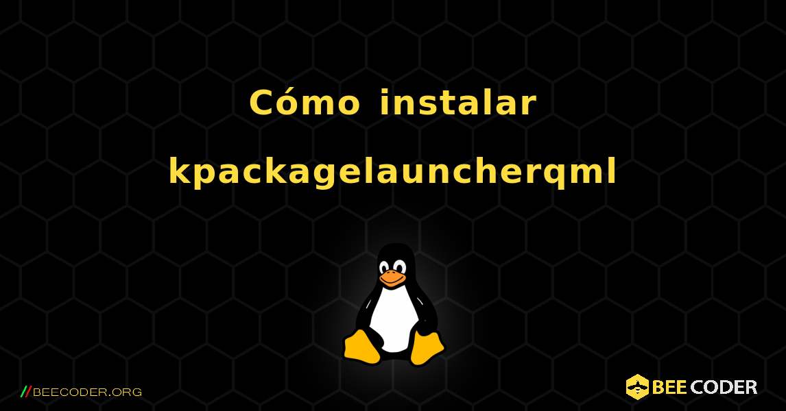 Cómo instalar kpackagelauncherqml . Linux