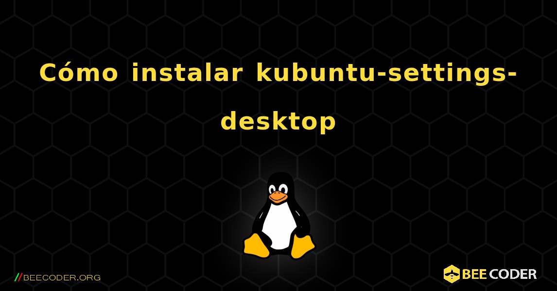Cómo instalar kubuntu-settings-desktop . Linux