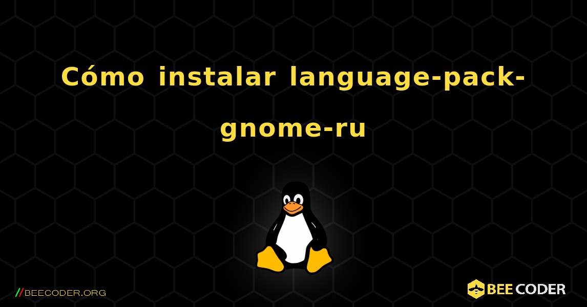 Cómo instalar language-pack-gnome-ru . Linux