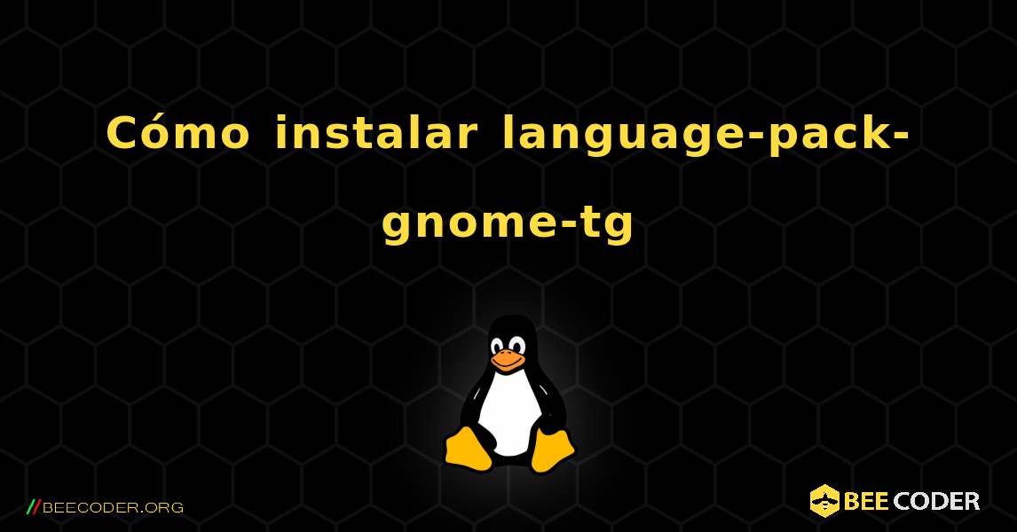 Cómo instalar language-pack-gnome-tg . Linux