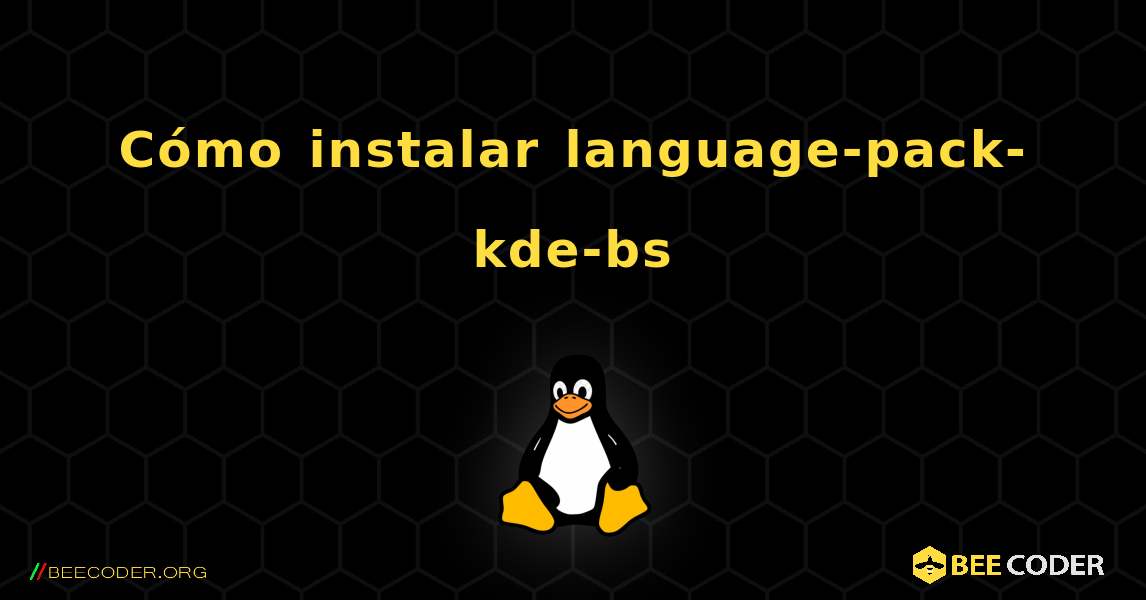 Cómo instalar language-pack-kde-bs . Linux