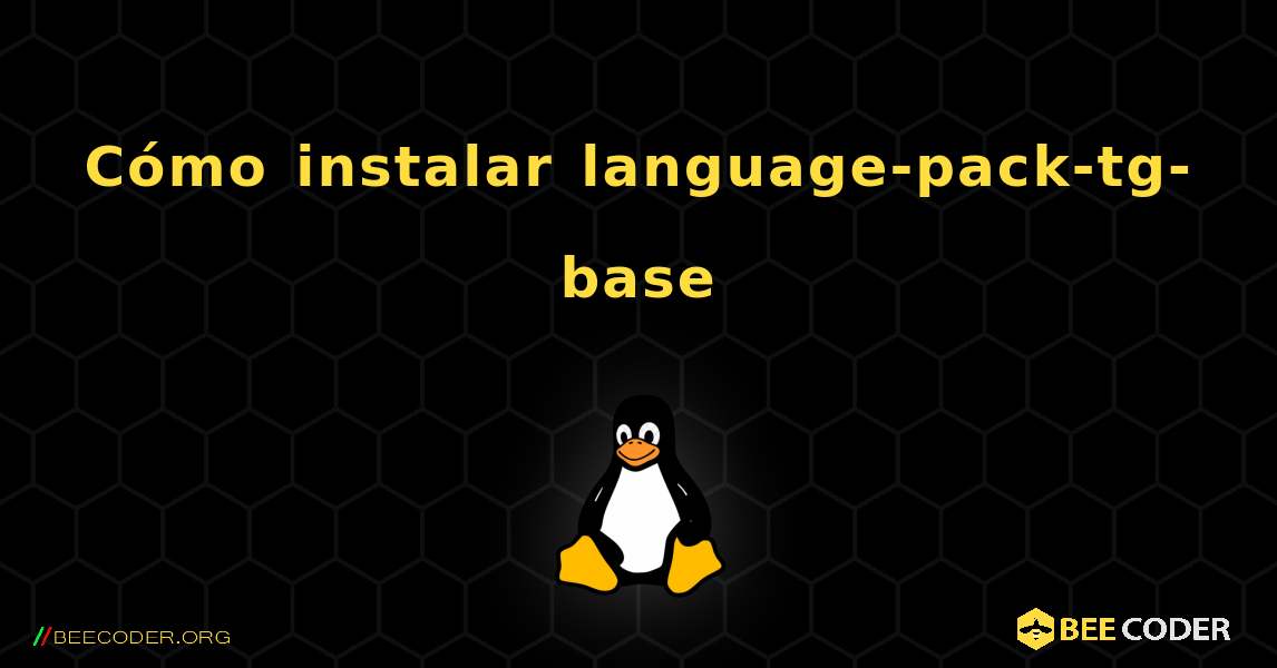 Cómo instalar language-pack-tg-base . Linux