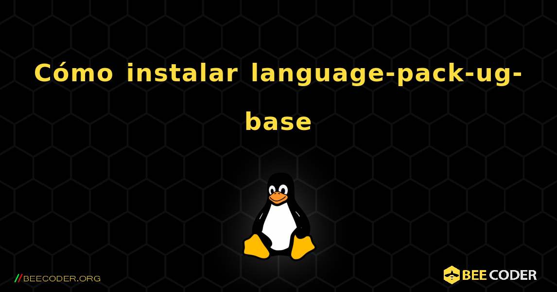 Cómo instalar language-pack-ug-base . Linux