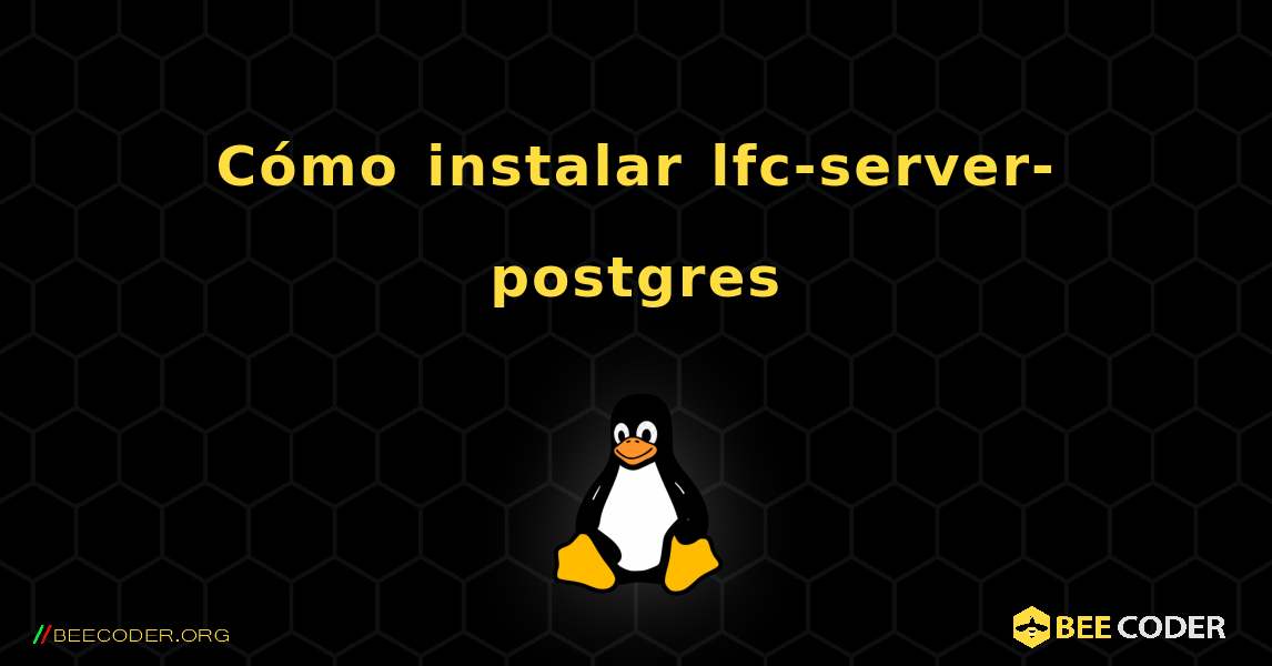 Cómo instalar lfc-server-postgres . Linux