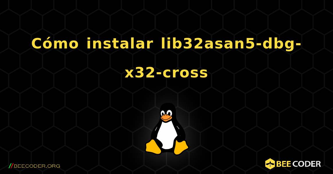 Cómo instalar lib32asan5-dbg-x32-cross . Linux