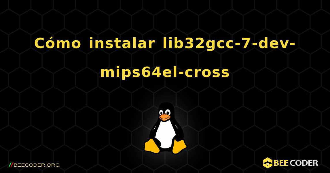 Cómo instalar lib32gcc-7-dev-mips64el-cross . Linux
