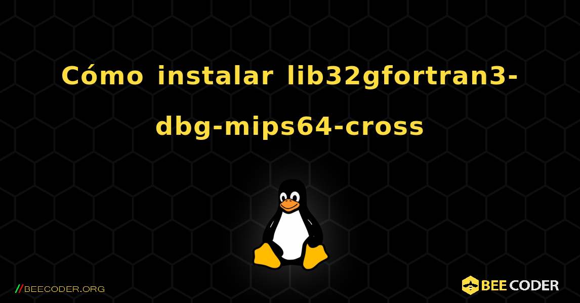 Cómo instalar lib32gfortran3-dbg-mips64-cross . Linux