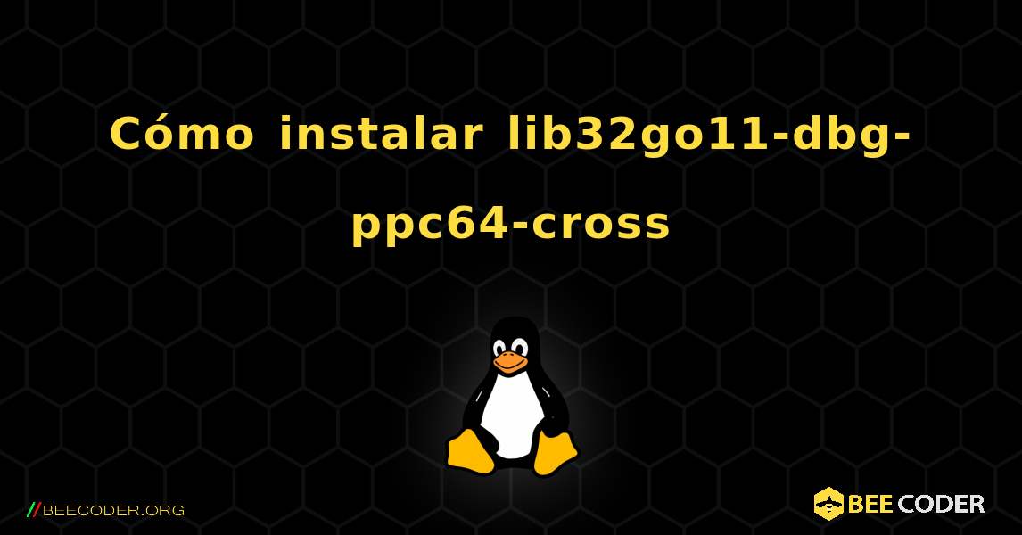 Cómo instalar lib32go11-dbg-ppc64-cross . Linux