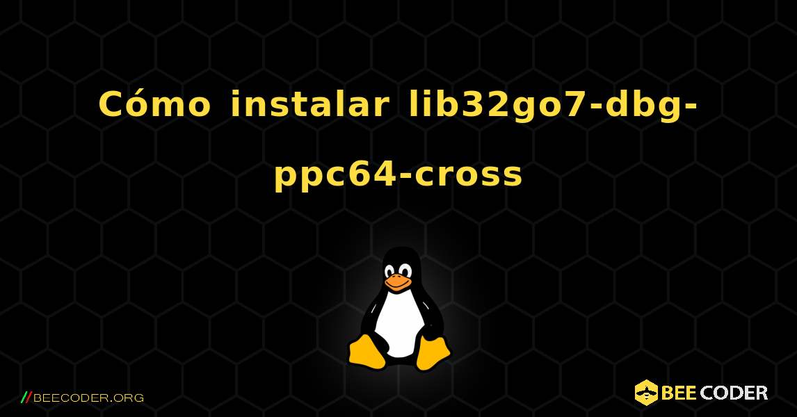 Cómo instalar lib32go7-dbg-ppc64-cross . Linux