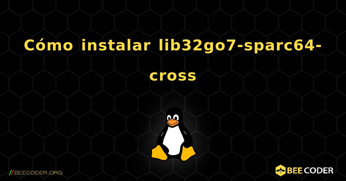 Cómo instalar lib32go7-sparc64-cross . Linux