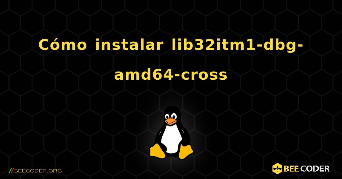 Cómo instalar lib32itm1-dbg-amd64-cross . Linux