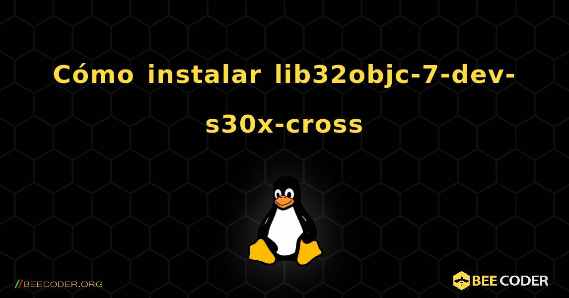 Cómo instalar lib32objc-7-dev-s30x-cross . Linux