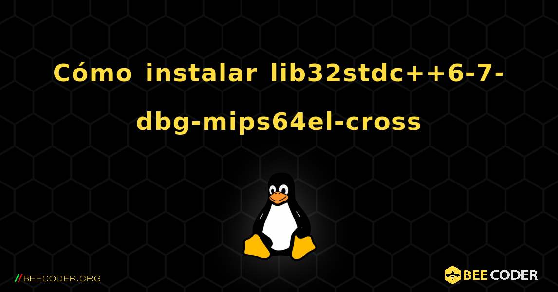 Cómo instalar lib32stdc++6-7-dbg-mips64el-cross . Linux
