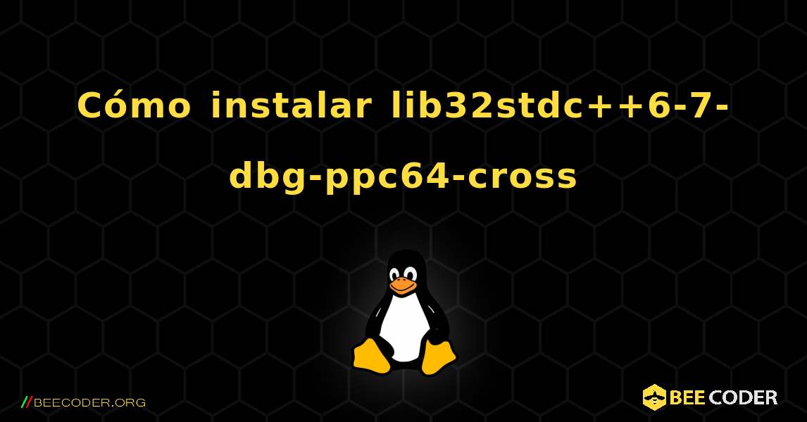 Cómo instalar lib32stdc++6-7-dbg-ppc64-cross . Linux