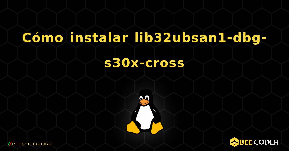 Cómo instalar lib32ubsan1-dbg-s30x-cross . Linux