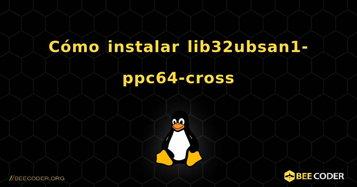 Cómo instalar lib32ubsan1-ppc64-cross . Linux