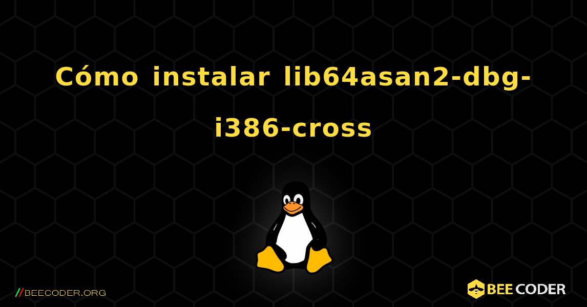 Cómo instalar lib64asan2-dbg-i386-cross . Linux