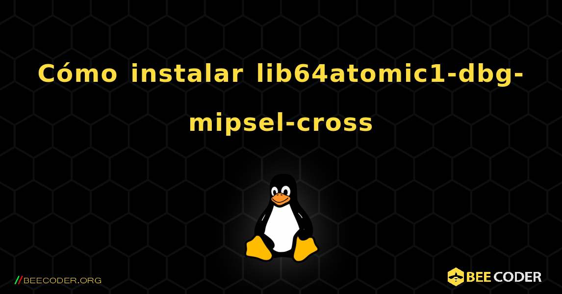 Cómo instalar lib64atomic1-dbg-mipsel-cross . Linux