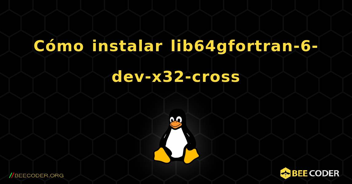 Cómo instalar lib64gfortran-6-dev-x32-cross . Linux