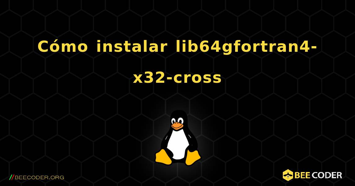 Cómo instalar lib64gfortran4-x32-cross . Linux