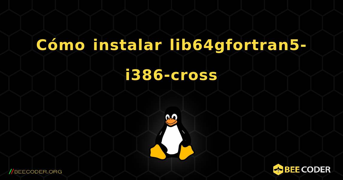 Cómo instalar lib64gfortran5-i386-cross . Linux