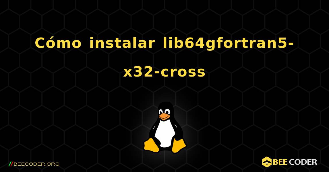 Cómo instalar lib64gfortran5-x32-cross . Linux