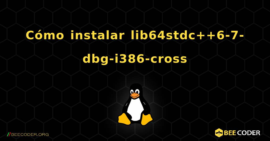 Cómo instalar lib64stdc++6-7-dbg-i386-cross . Linux