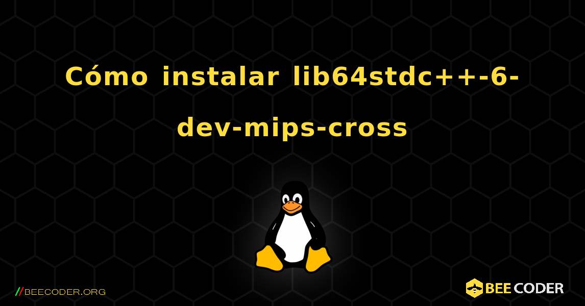 Cómo instalar lib64stdc++-6-dev-mips-cross . Linux