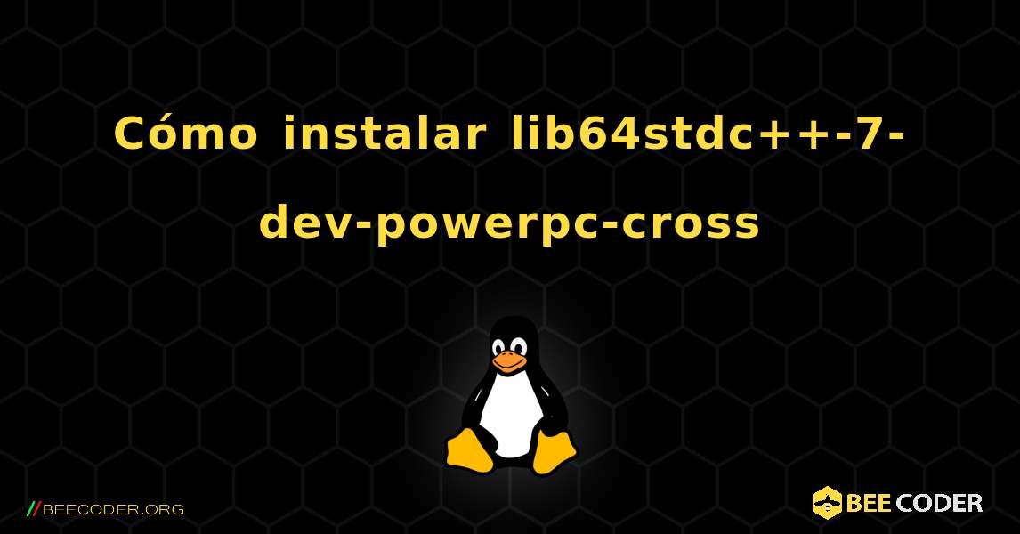 Cómo instalar lib64stdc++-7-dev-powerpc-cross . Linux
