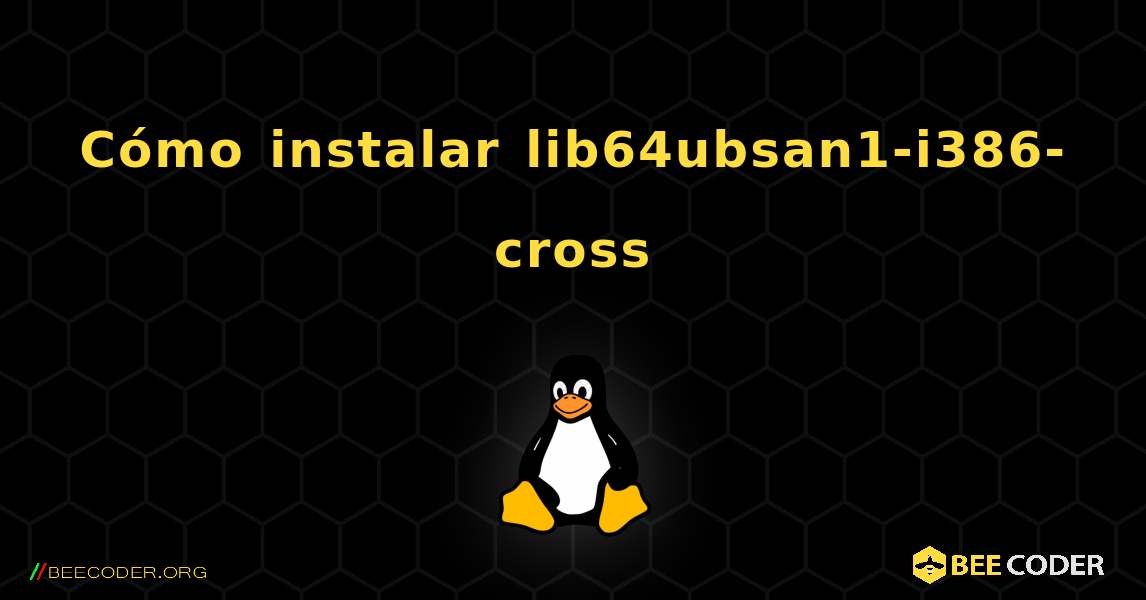 Cómo instalar lib64ubsan1-i386-cross . Linux