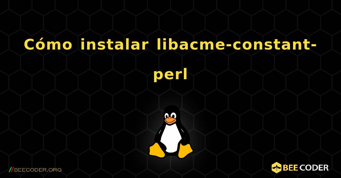 Cómo instalar libacme-constant-perl . Linux