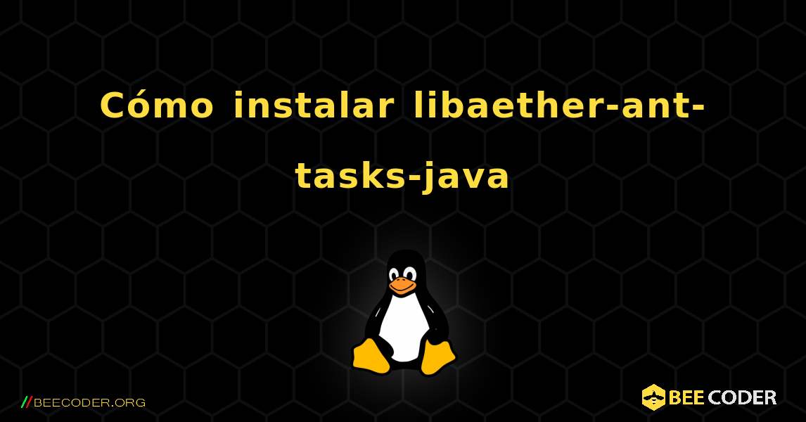 Cómo instalar libaether-ant-tasks-java . Linux