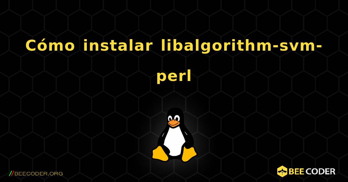 Cómo instalar libalgorithm-svm-perl . Linux