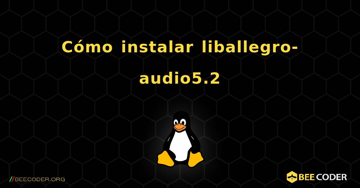 C贸mo instalar liballegro-audio5.2 . Linux