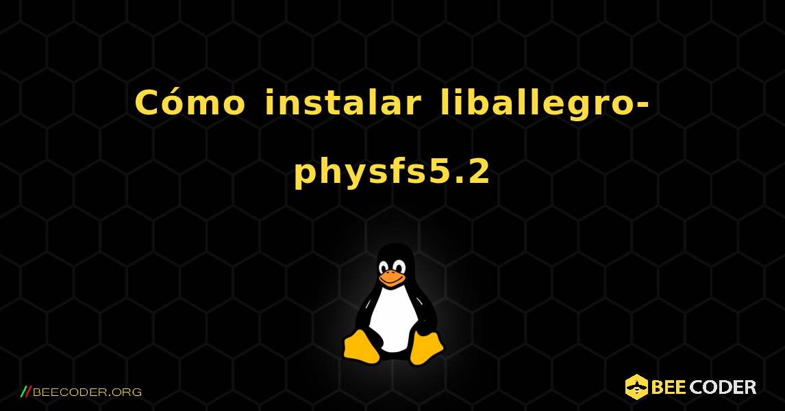 Cómo instalar liballegro-physfs5.2 . Linux
