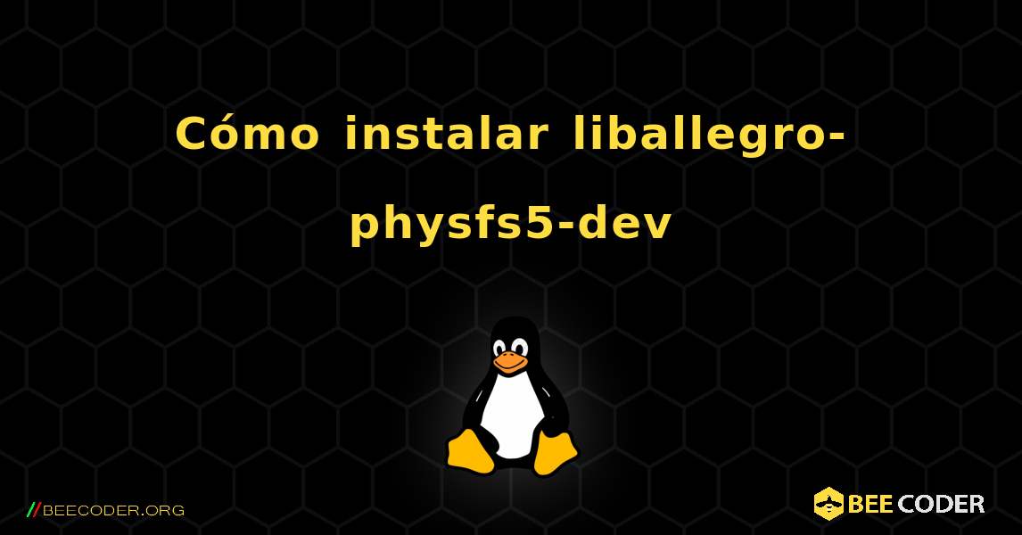 Cómo instalar liballegro-physfs5-dev . Linux